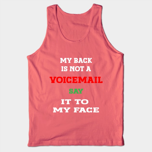 my back is not a voicemail say it to my face, Sarcastic Funny Tee, Expressive shirt, Offensive Shirt, Hilarious Shirt, Humor Shirt, Tee, Funny quotes shirt, Funny Tshirtessive Tank Top by House Of Sales